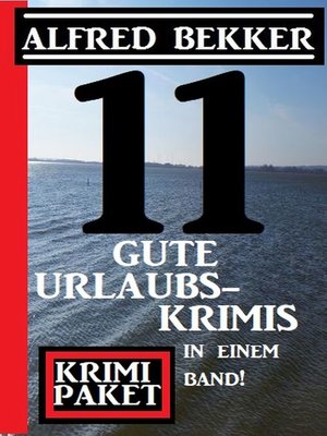 cover image of 11 gute Urlaubskrimis in einem Band! Krimi Paket